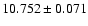 $10.752 \pm 0.071$