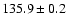 $ 135.9 \pm 0.2$