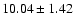 $10.04 \pm 1.42$