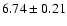 $ 6.74 \pm 0.21$