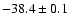 $ -38.4 \pm 0.1$