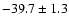 $ -39.7 \pm 1.3$