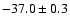 $ -37.0 \pm 0.3$