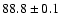 $ 88.8 \pm 0.1$