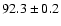 $ 92.3 \pm 0.2$