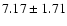 $ 7.17 \pm 1.71$
