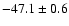 $ -47.1 \pm 0.6$