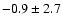 $ -0.9 \pm 2.7$