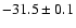 $ -31.5 \pm 0.1$
