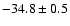 $ -34.8 \pm 0.5$