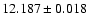 $12.187 \pm 0.018$