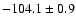 $-104.1 \pm 0.9$