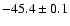 $ -45.4 \pm 0.1$