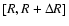 $[R,R+ \Delta R]$