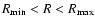 $R_{\min} < R <R_{\max}$