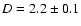$D=2.2\pm 0.1$
