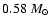 $0.58~M_{\odot}$