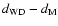 $d_{{\rm WD}}-d_{{\rm M}}$