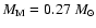 $M_{\rm M} = 0.27~M_{\odot}$