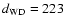 $d_{{\rm WD}} = 223$
