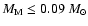 $M_{{\rm M}} \leq 0.09~M_{\odot}$
