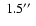 $\;1.5\hbox{$^{\prime\prime}$ }$