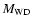 $M_{{\rm WD}}$