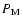 $P_{\rm M}$