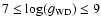 $7 \leq \log(g_{{\rm WD}}) \leq 9$