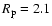 $R_{\rm p}=2.1$