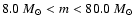 $8.0~M_\odot<m<80.0~M_\odot$