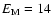 $E_{{\rm M}}=14$