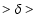 ${> \delta >}$