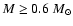 $M \ge 0.6~M_{\odot}$