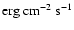 $\rm erg~cm^{-2}~s^{-1}$