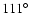 $111^{\circ}$