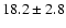 $18.2 \pm 2.8$