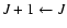 $J+1\leftarrow J$