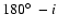 $180\hbox{$^\circ$ }- i$