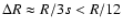 $\Delta R \approx R/ 3 s < R/12$
