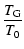$\displaystyle %
{T_{\rm G} \over T_0}$
