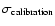 $\sigma_{\rm calibration}$