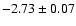 $-2.73\pm0.07$