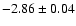 $-2.86\pm0.04$