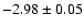 $-2.98\pm0.05$
