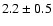 $2.2\pm0.5$