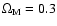 $\Omega_{\rm M}=0.3$