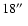 $18\hbox{$^{\prime\prime}$ }$