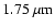 $1.75~\ensuremath{\mu {\rm m}} $