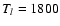 $\ensuremath {T_l} =1800$